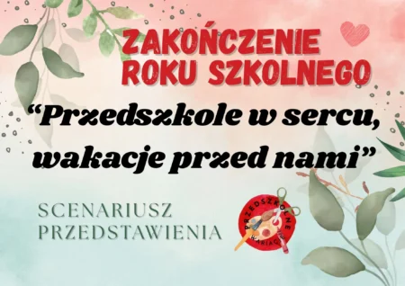 "Przedszkole w sercu, wakacje przed nami"  - scenariusz przedstawienia, zakończenie roku szkolnego (PDF)